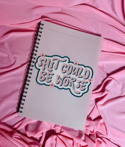 Shit could be worse notebook