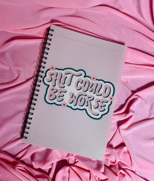 Shit could be worse notebook