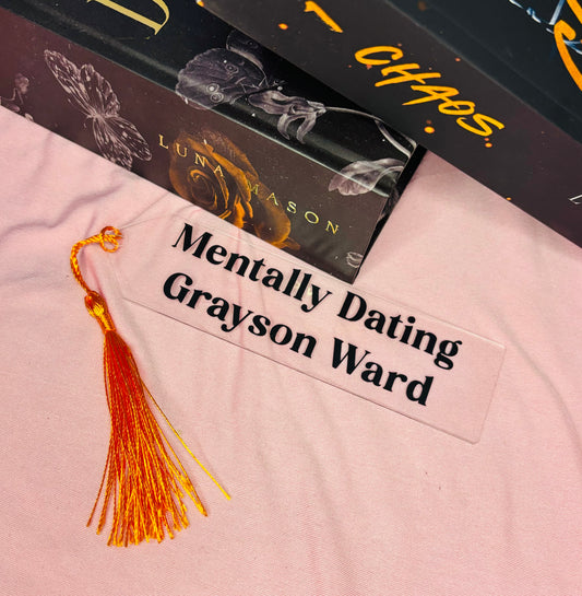 Mentally Dating Grayson Ward Acrylic Bookmark