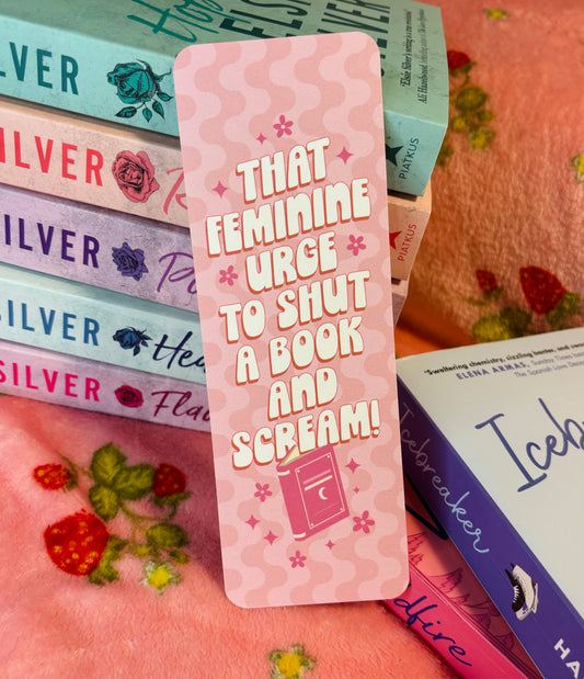 That Feminine Urge to Shut the Book and Scream Card Bookmark