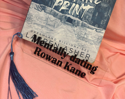 Mentally dating Rowan Kane | Acrylic bookmark with blue tassel